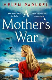 Icon image A Mother's War: A gripping WW2 historical novel from Helen Parusel