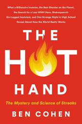 Icon image The Hot Hand: The Mystery and Science of Streaks