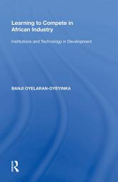 Icon image Learning to Compete in African Industry: Institutions and Technology in Development