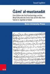 Icon image Gami' al-mustanadat: Eine Edition der fünf Kaufverträge und der Waqf-Urkunde des Emirs Faḫr ad-Dīn Abū ʿAmr ʿUṯmān b. Uġulbak al-Ḥalabī