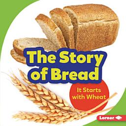 Icon image The Story of Bread: It Starts with Wheat