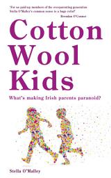 Icon image Cotton Wool Kids: What's Making Irish Parents Paranoid?