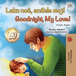 Icon image Laku noć, anđele moj! Goodnight, My Love!: Croatian English Bilingual Book for Kids