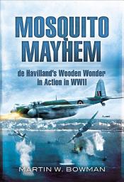 Icon image Mosquito Mayhem: de Havilland's Wooden Wonder in Action in WWII
