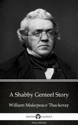 Icon image A Shabby Genteel Story by William Makepeace Thackeray - Delphi Classics (Illustrated)