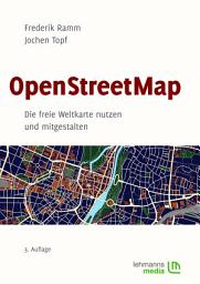 Icon image OpenStreetMap: Die freie Weltkarte nutzen und mitgestalten, Ausgabe 3