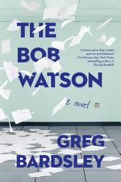 Icon image The Bob Watson: A Novel