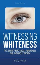 Icon image Witnessing Whiteness: The Journey into Racial Awareness and Antiracist Action, Edition 3