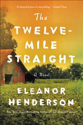 Icon image The Twelve-Mile Straight: A Novel