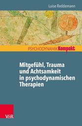 Icon image Mitgefühl, Trauma und Achtsamkeit in psychodynamischen Therapien