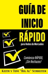 Icon image Guía de Inicio Rápido para Redes de Mercadeo: Comienza RÁPIDO, ¡Sin Rechazos!