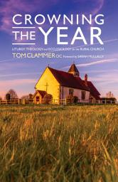 Icon image Crowning the Year: Liturgy, theology and ecclesiology for the rural church