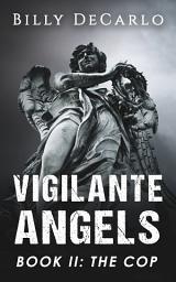 Icon image Vigilante Angels Book II: The Cop