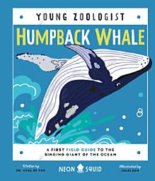 Icon image Humpback Whale (Young Zoologist): A First Field Guide to the Singing Giant of the Ocean