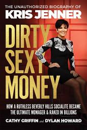 Icon image Dirty Sexy Money: The Unauthorized Biography of Kris Jenner