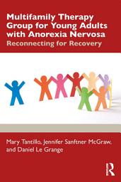 Icon image Multifamily Therapy Group for Young Adults with Anorexia Nervosa: Reconnecting for Recovery