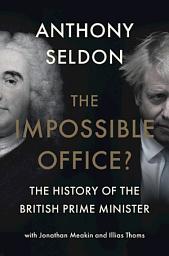 Icon image The Impossible Office?: The History of the British Prime Minister