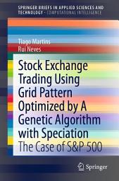 Icon image Stock Exchange Trading Using Grid Pattern Optimized by A Genetic Algorithm with Speciation: The Case of S&P 500