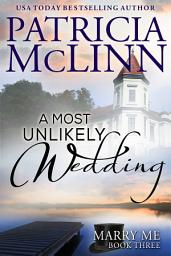 Icon image A Most Unlikely Wedding (Marry Me contemporary romance series Book 3)