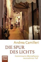 Icon image Die Spur des Lichts: Commissario Montalbano stellt sich der Vergangenheit. Roman