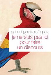 Icon image Je ne suis pas ici pour faire un discours: Traduit de l'espagnol (Colombie) par Annie Morvan