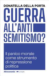 Icon image Guerra all'antisemitismo?: Il panico morale come strumento di repressione politica