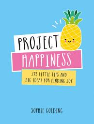 Icon image Project Happiness: 273 Little Tips and Big Ideas for Finding Joy
