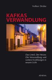 Icon image Kafkas Verwandlung: Das Urteil", "Der Heizer", "Die Verwandlung" und weitere Erzählungen in neuem Licht