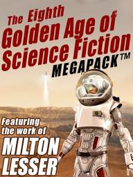 Icon image The Eighth Golden Age of Science Fiction MEGAPACK ®: Milton Lesser