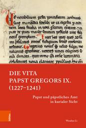 Icon image Die Vita Papst Gregors IX. (1227–1241): Papst und päpstliches Amt in kurialer Sicht
