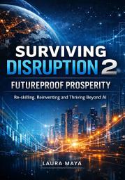 Icon image Surviving Disruption 2: Futureproof Prosperity: Re-skilling, Reinventing and Thriving Beyond AI