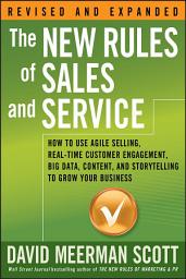 Icon image The New Rules of Sales and Service: How to Use Agile Selling, Real-Time Customer Engagement, Big Data, Content, and Storytelling to Grow Your Business