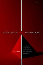 Icon image The Foundations of Complex Evolving Economies: Part One: Innovation, Organization, and Industrial Dynamics