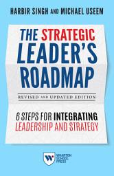 Icon image The Strategic Leader's Roadmap, Revised and Updated Edition: 6 Steps for Integrating Leadership and Strategy