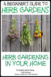 Icon image A Beginners Guide to Herb Gardens - Herb Gardening in Your Home