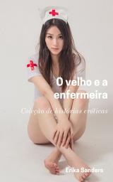 Icon image O velho e a enfermeira: Coleção de histórias eróticas