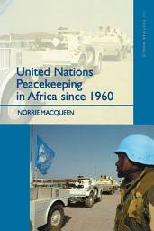 Icon image United Nations Peacekeeping in Africa Since 1960