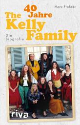 Icon image 40 Jahre The Kelly Family: Die Biografie