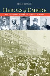 Icon image Heroes of Empire: Five Charismatic Men and the Conquest of Africa