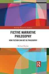 Icon image Fictive Narrative Philosophy: How Fiction Can Act as Philosophy