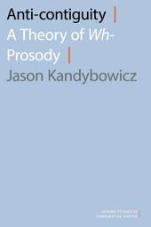 Icon image Anti-contiguity: A Theory of Wh- Prosody