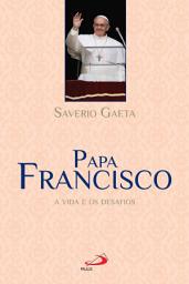 Icon image Papa Francisco: A vida e os desafios