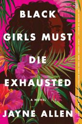 Icon image Black Girls Must Die Exhausted: A Novel