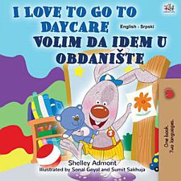 Icon image I Love to Go to Daycare Volim da idem u obdanište: English Serbian Latin Bilingual Book for Kids
