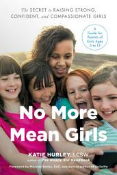 Icon image No More Mean Girls: The Secret to Raising Strong, Confident, and Compassionate Girls