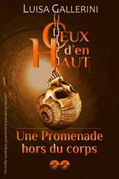 Icon image Une promenade hors du corps: Un thriller ésotérique, paranormal et pouvoirs surnaturels