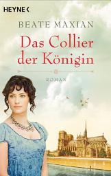 Icon image Das Collier der Königin: Roman – Die große Geschichte über das geheimnisvolle Collier der Marie Antoinette
