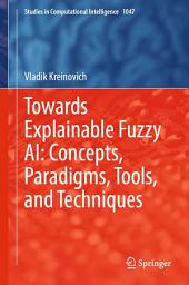 Icon image Towards Explainable Fuzzy AI: Concepts, Paradigms, Tools, and Techniques
