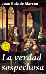 Icon image La verdad sospechosa: Edición enriquecida. Hipocresía y falsedad en la España del Siglo de Oro