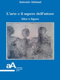 Icon image L'arte e il sapere dell'attore: Idee e figure